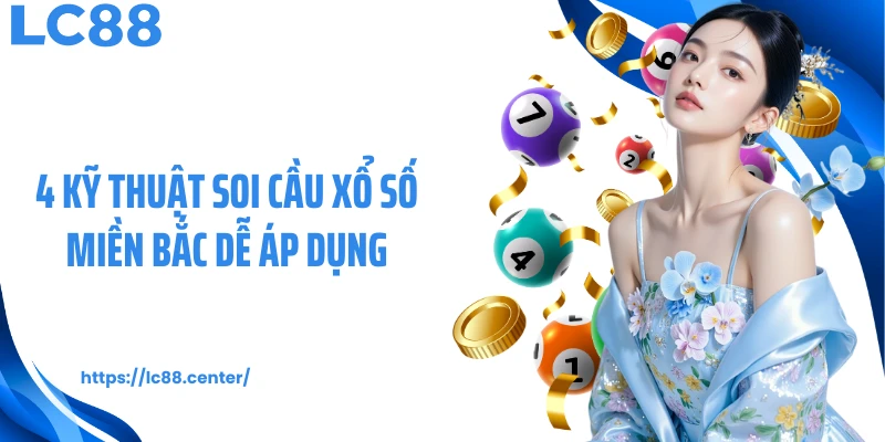 4 kỹ thuật soi cầu xổ số miền Bắc dễ áp dụng