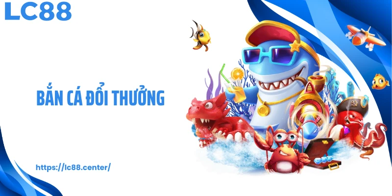 bắn cá đổi thưởng