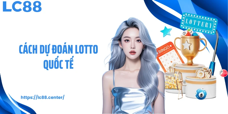 cách dự đoán lotto quốc tế