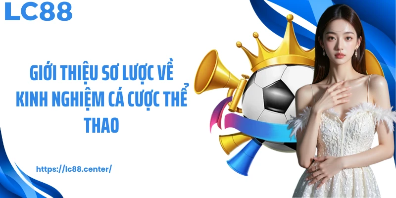 Giới thiệu sơ lược về kinh nghiệm cá cược thể thao