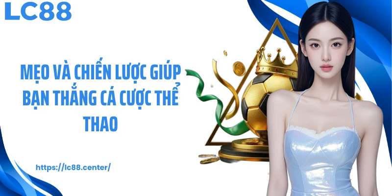 Mẹo và chiến lược giúp bạn thắng cá cược thể thao