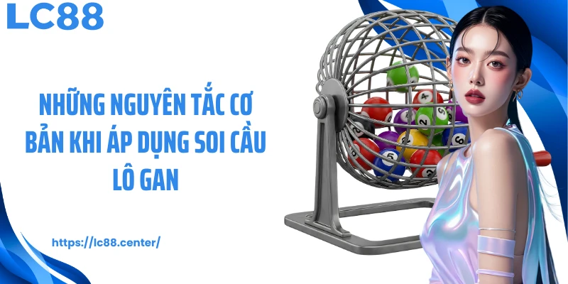 Những nguyên tắc cơ bản khi áp dụng soi cầu lô gan