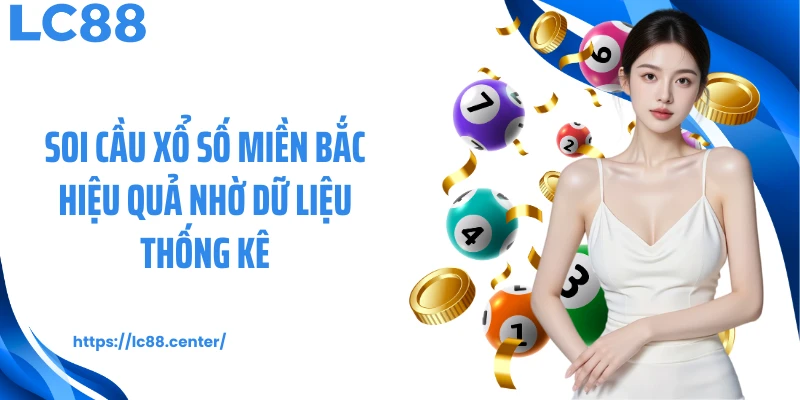 Soi cầu xổ số miền Bắc hiệu quả nhờ dữ liệu thống kê