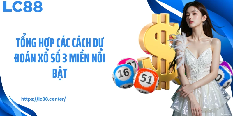 Tổng hợp các cách dự đoán xổ số 3 miền nổi bật
