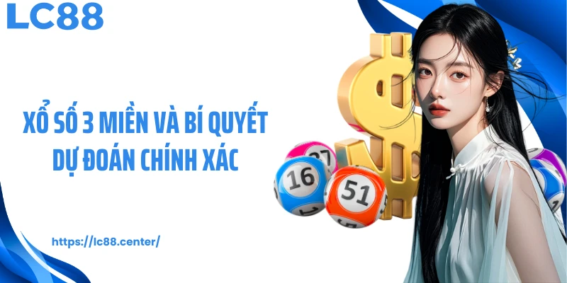 Xổ số 3 miền và bí quyết dự đoán chính xác