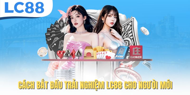 LC88 – Link Chính Thức LC88.COM | Đăng Ký Nhanh + Nhận 88K 29 Cách bắt đầu trải nghiệm LC88 cho người mới